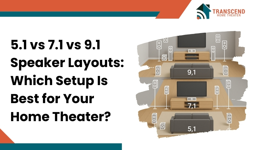 5.1 vs 7.1 vs 9.1 Speaker Layouts: Which Setup Is Best for Your Home Theater?